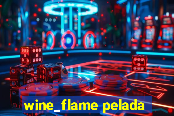 wine_flame pelada